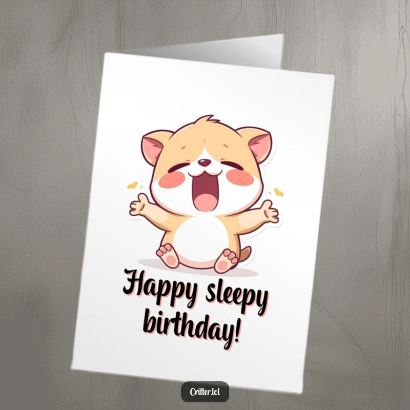 Funny Free Printable Birthday Card: Sleepy critter yawning widely and stretching, wishing a peaceful birthday.